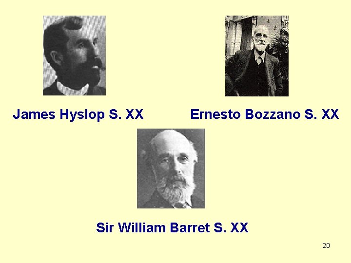 James Hyslop S. XX Ernesto Bozzano S. XX Sir William Barret S. XX 20