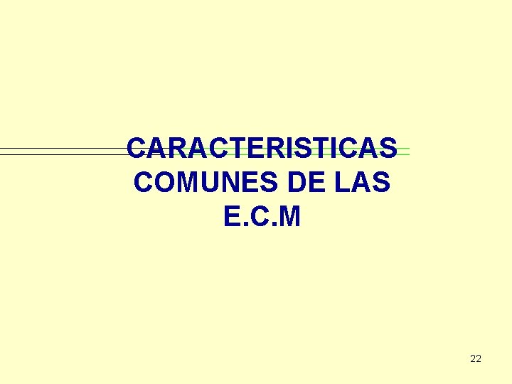 CARACTERISTICAS COMUNES DE LAS E. C. M 22 