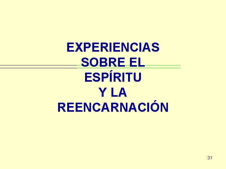 EXPERIENCIAS SOBRE EL ESPÍRITU Y LA REENCARNACIÓN 31 