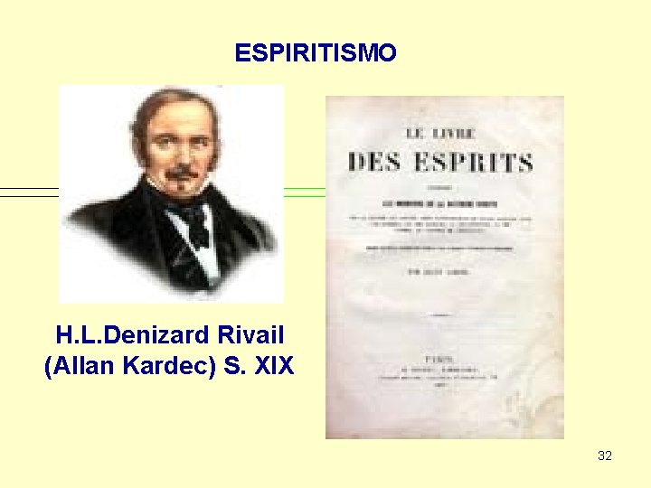 ESPIRITISMO H. L. Denizard Rivail (Allan Kardec) S. XIX 32 