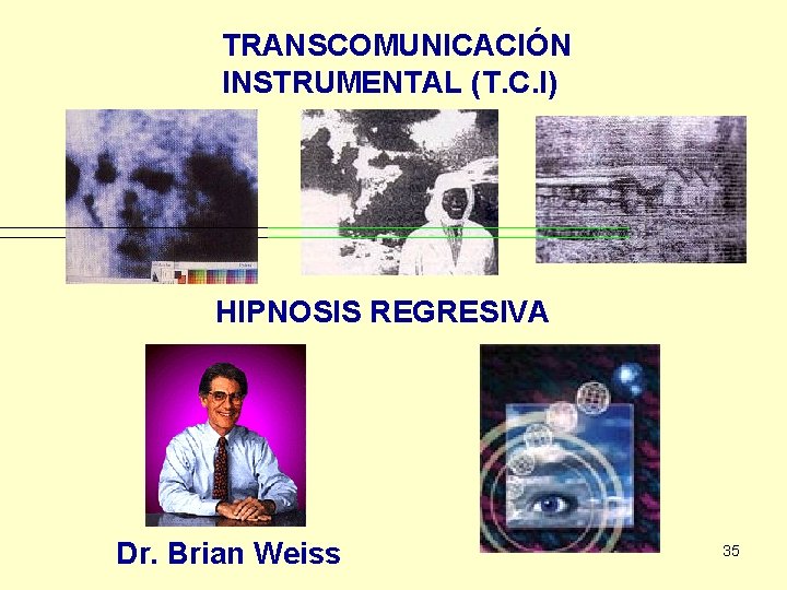TRANSCOMUNICACIÓN INSTRUMENTAL (T. C. I) HIPNOSIS REGRESIVA Dr. Brian Weiss 35 