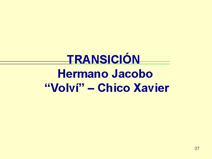 TRANSICIÓN Hermano Jacobo “Volví” – Chico Xavier 37 