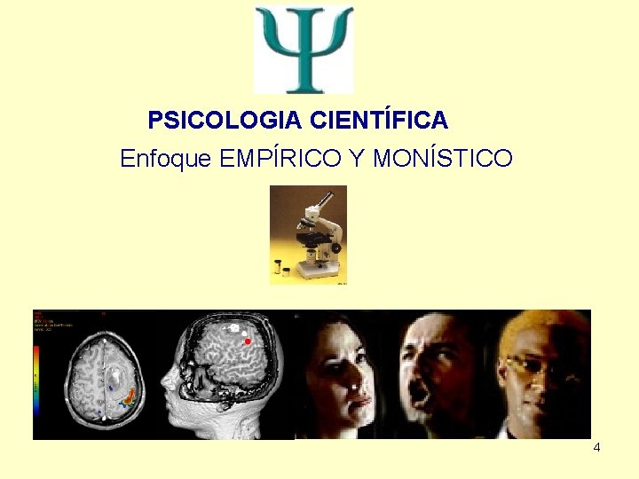 PSICOLOGIA CIENTÍFICA Enfoque EMPÍRICO Y MONÍSTICO 4 