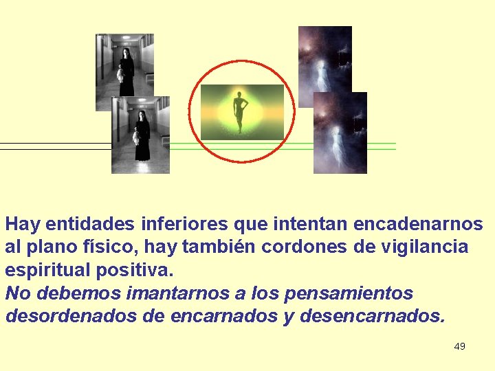 Hay entidades inferiores que intentan encadenarnos al plano físico, hay también cordones de vigilancia