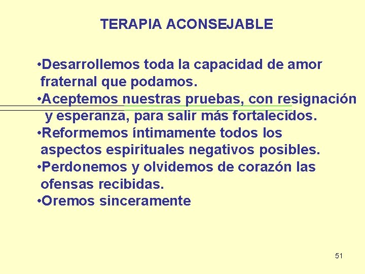 TERAPIA ACONSEJABLE • Desarrollemos toda la capacidad de amor fraternal que podamos. • Aceptemos