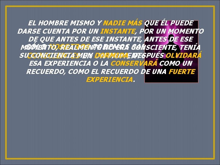 EL HOMBRE MISMO Y NADIE MÁS QUE ÉL PUEDE DARSE CUENTA POR UN INSTANTE,