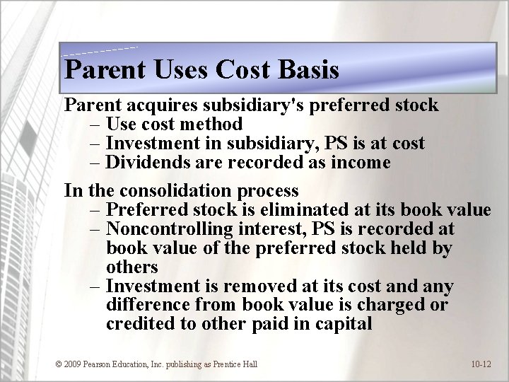 Parent Uses Cost Basis Parent acquires subsidiary's preferred stock – Use cost method –