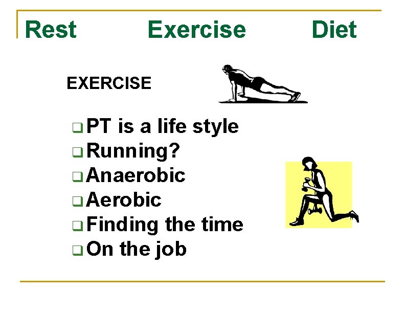 Rest Exercise EXERCISE q PT is a life style q Running? q Anaerobic q
