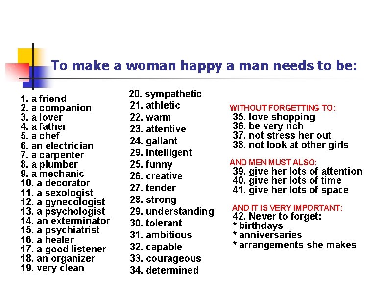 To make a woman happy a man needs to be: 1. a friend 2.