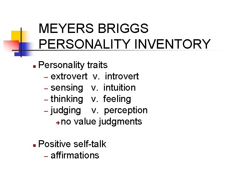 MEYERS BRIGGS PERSONALITY INVENTORY n n Personality traits – extrovert v. introvert – sensing