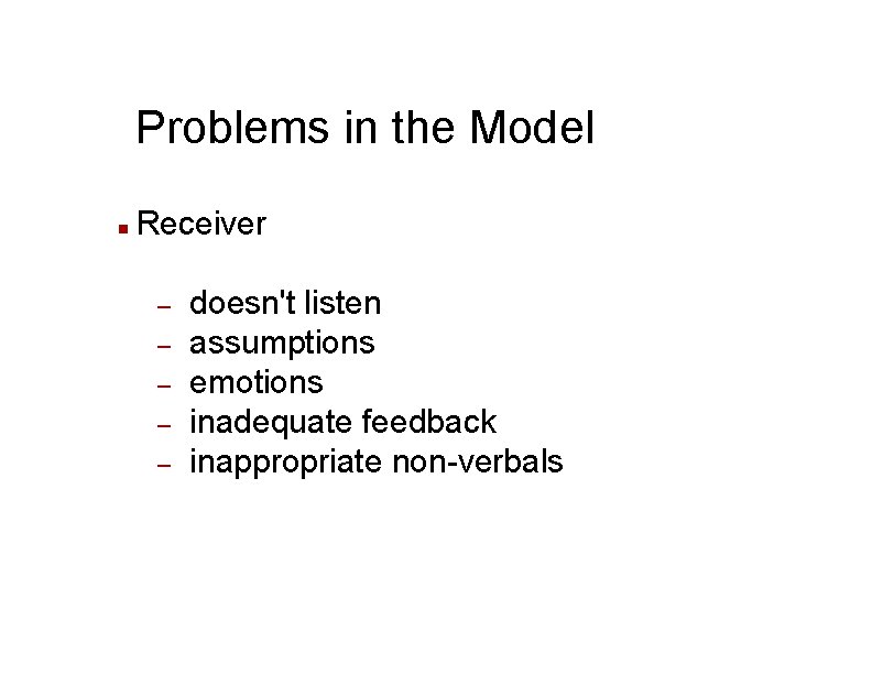 Problems in the Model n Receiver – – – doesn't listen assumptions emotions inadequate