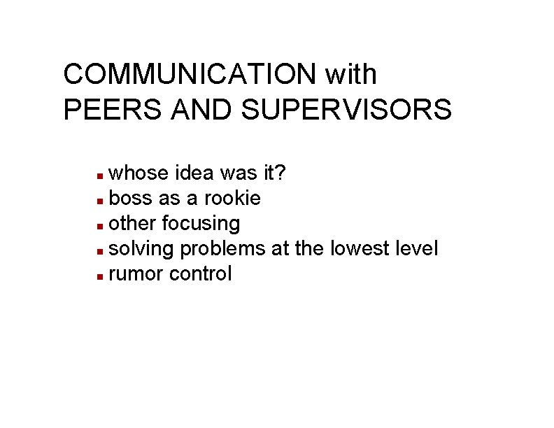 COMMUNICATION with PEERS AND SUPERVISORS whose idea was it? n boss as a rookie