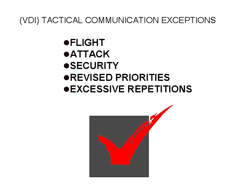 (VDI) TACTICAL COMMUNICATION EXCEPTIONS l. FLIGHT l. ATTACK l. SECURITY l. REVISED PRIORITIES l.