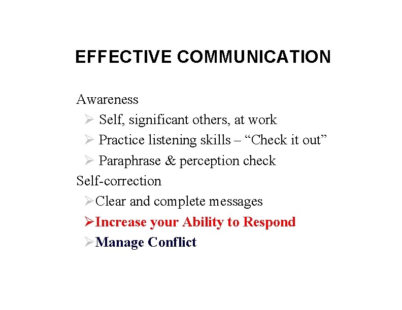 EFFECTIVE COMMUNICATION § Awareness Ø Self, significant others, at work Ø Practice listening skills