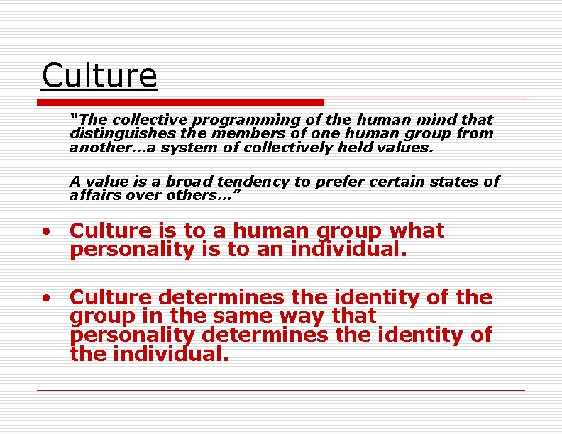 Culture “The collective programming of the human mind that distinguishes the members of one