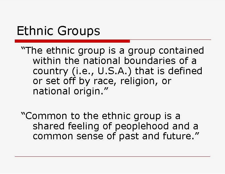 Ethnic Groups “The ethnic group is a group contained within the national boundaries of