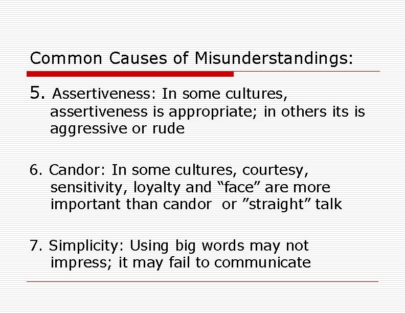 Common Causes of Misunderstandings: 5. Assertiveness: In some cultures, assertiveness is appropriate; in others