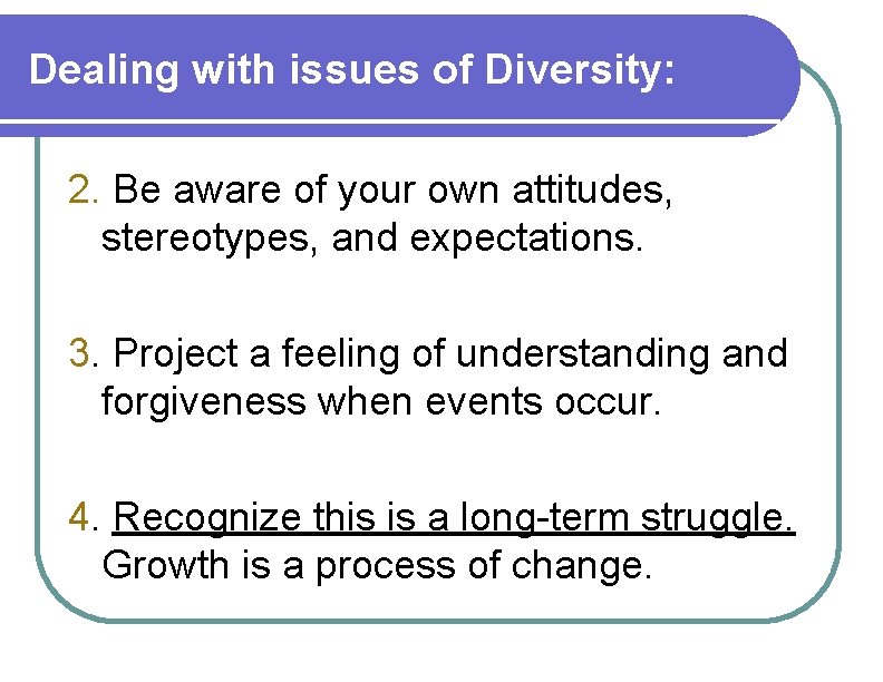 Dealing with issues of Diversity: 2. Be aware of your own attitudes, stereotypes, and