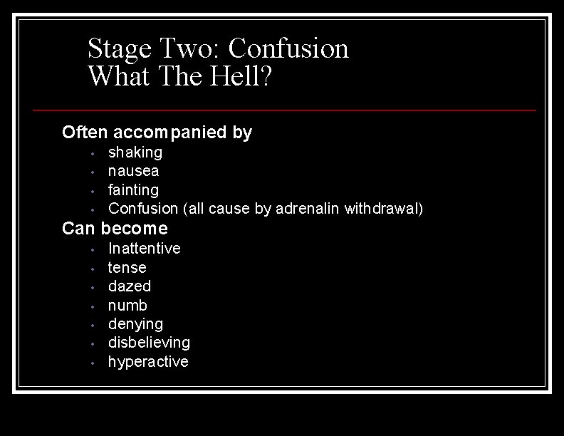 Stage Two: Confusion What The Hell? Often accompanied by • • shaking nausea fainting