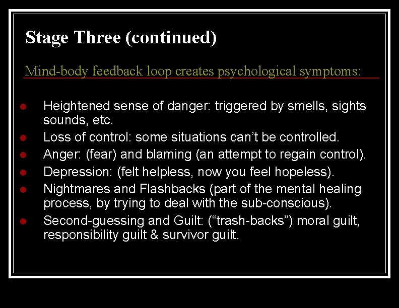 Stage Three (continued) Mind-body feedback loop creates psychological symptoms: l l l Heightened sense