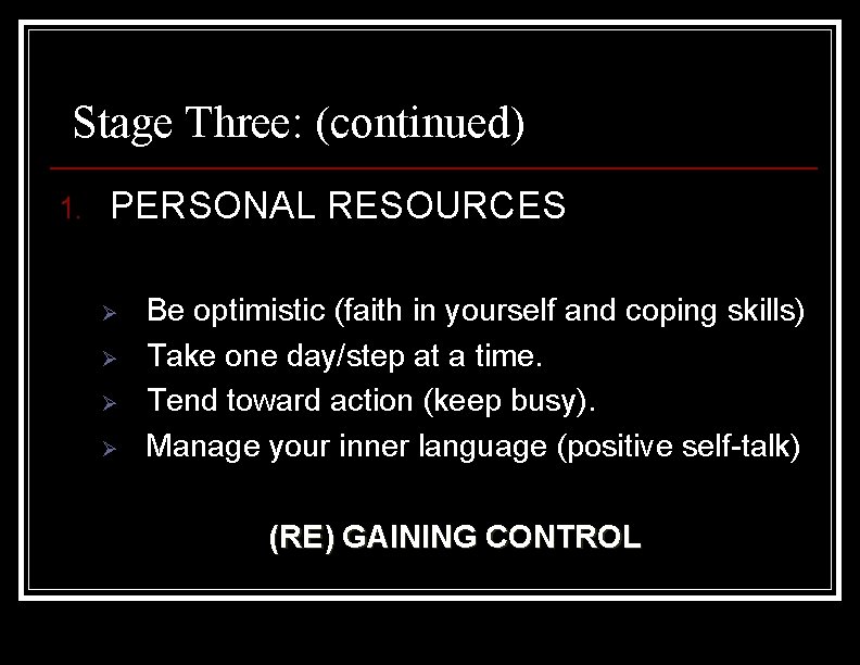 Stage Three: (continued) 1. PERSONAL RESOURCES Ø Ø Be optimistic (faith in yourself and