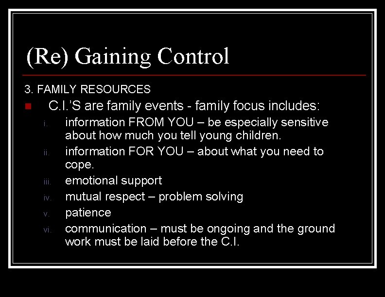 (Re) Gaining Control 3. FAMILY RESOURCES C. I. ’S are family events - family
