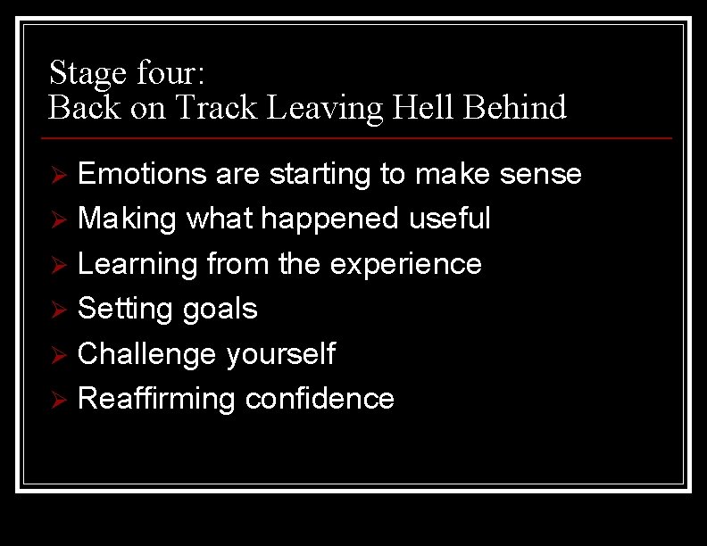 Stage four: Back on Track Leaving Hell Behind Emotions are starting to make sense