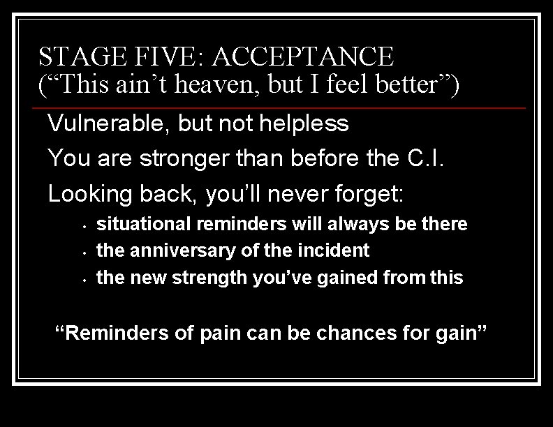 STAGE FIVE: ACCEPTANCE (“This ain’t heaven, but I feel better”) Vulnerable, but not helpless