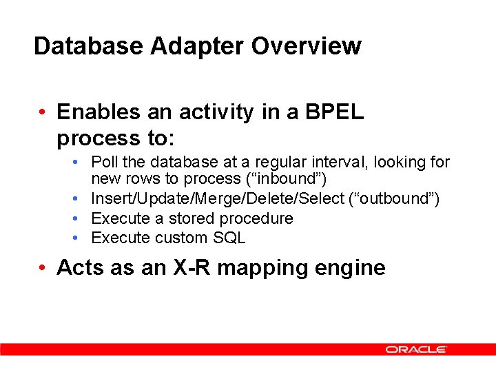 Database Adapter Overview • Enables an activity in a BPEL process to: • Poll