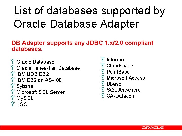 List of databases supported by Oracle Database Adapter DB Adapter supports any JDBC 1.