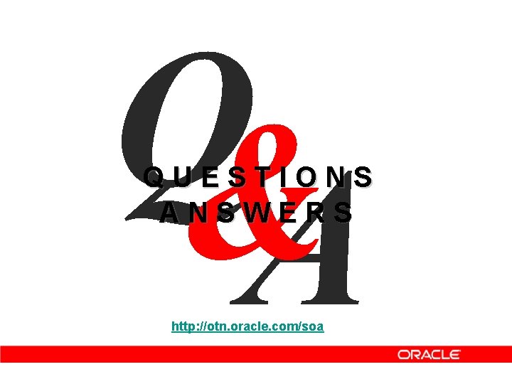 Q& A QUESTIONS ANSWERS http: //otn. oracle. com/soa 