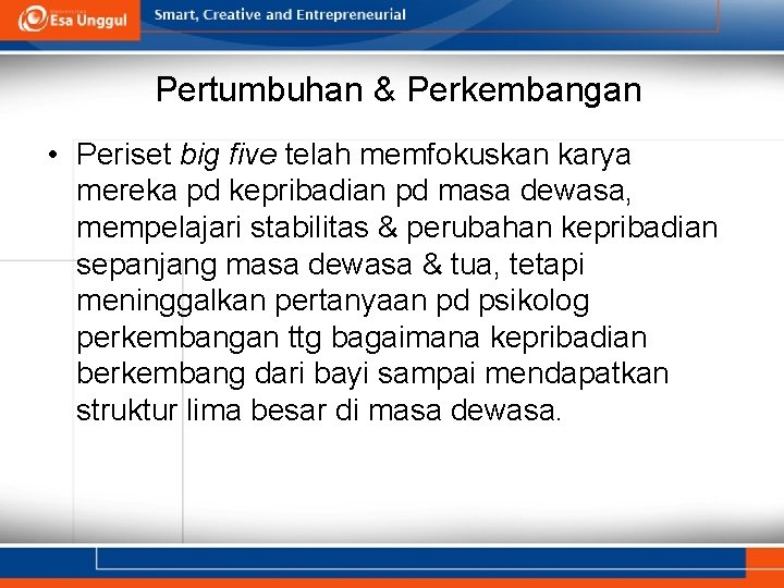 Pertumbuhan & Perkembangan • Periset big five telah memfokuskan karya mereka pd kepribadian pd