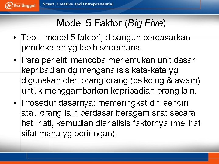 Model 5 Faktor (Big Five) • Teori ‘model 5 faktor’, dibangun berdasarkan pendekatan yg