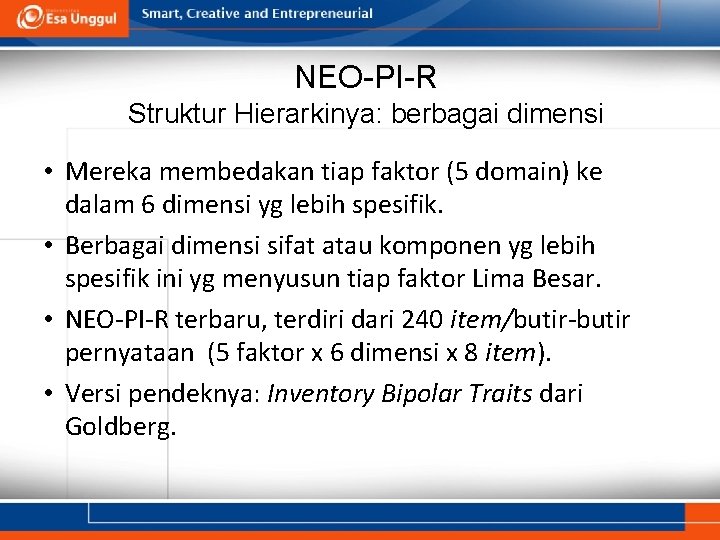 NEO-PI-R Struktur Hierarkinya: berbagai dimensi • Mereka membedakan tiap faktor (5 domain) ke dalam