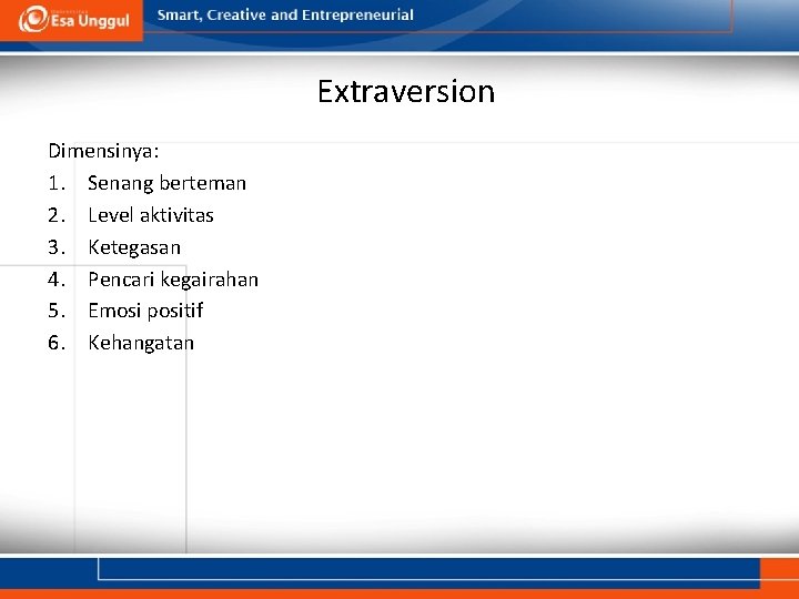 Extraversion Dimensinya: 1. Senang berteman 2. Level aktivitas 3. Ketegasan 4. Pencari kegairahan 5.