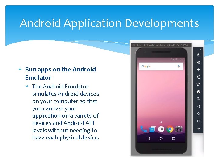 Android Application Developments Run apps on the Android Emulator The Android Emulator simulates Android