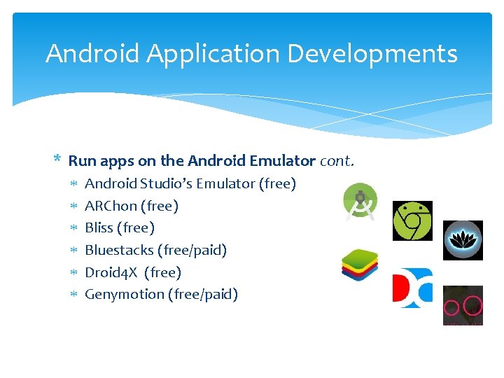 Android Application Developments * Run apps on the Android Emulator cont. Android Studio’s Emulator