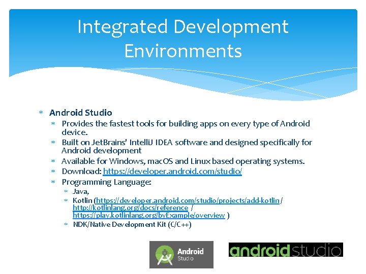 Integrated Development Environments Android Studio Provides the fastest tools for building apps on every