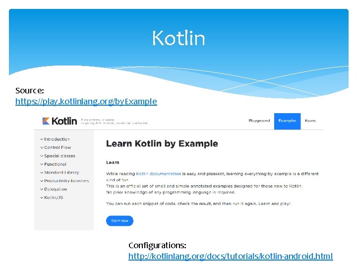 Kotlin Source: https: //play. kotlinlang. org/by. Example Configurations: http: //kotlinlang. org/docs/tutorials/kotlin-android. html 