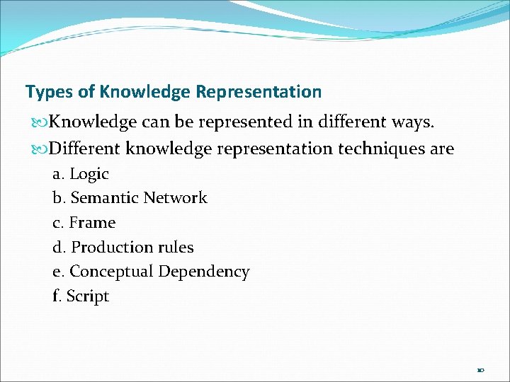 Types of Knowledge Representation Knowledge can be represented in different ways. Different knowledge representation