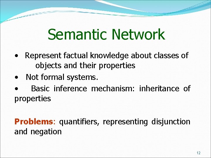 Semantic Network • Represent factual knowledge about classes of objects and their properties • Semantic Network • Represent factual knowledge about classes of objects and their properties •