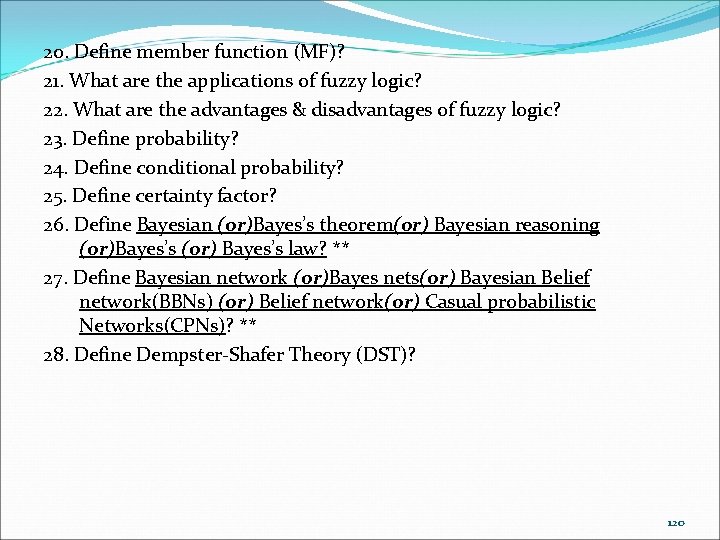 20. Define member function (MF)? 21. What are the applications of fuzzy logic? 22.