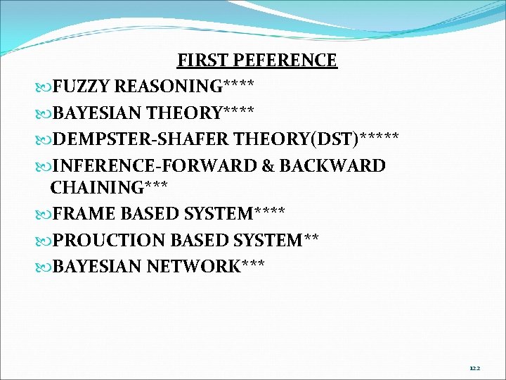 FIRST PEFERENCE FUZZY REASONING**** BAYESIAN THEORY**** DEMPSTER-SHAFER THEORY(DST)***** INFERENCE-FORWARD & BACKWARD CHAINING*** FRAME BASED FIRST PEFERENCE FUZZY REASONING**** BAYESIAN THEORY**** DEMPSTER-SHAFER THEORY(DST)***** INFERENCE-FORWARD & BACKWARD CHAINING*** FRAME BASED