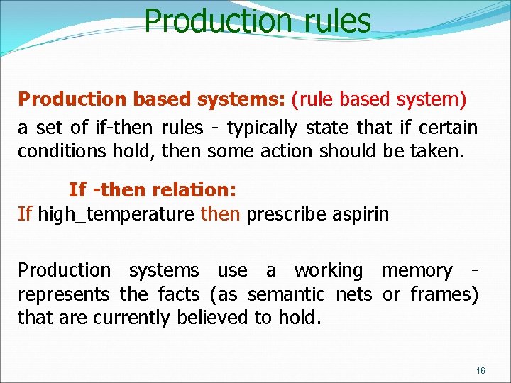 Production rules Production based systems: (rule based system) a set of if-then rules -