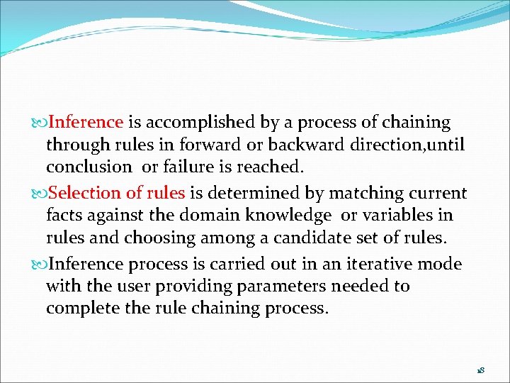 Inference is accomplished by a process of chaining through rules in forward or Inference is accomplished by a process of chaining through rules in forward or