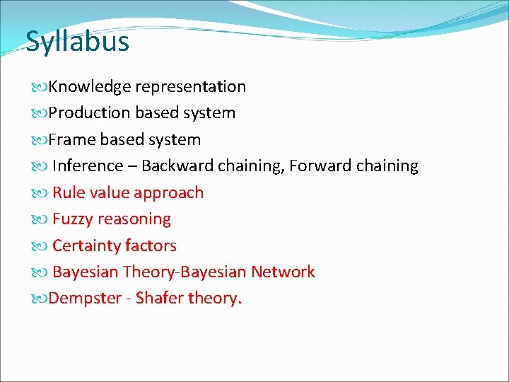 Syllabus Knowledge representation Production based system Frame based system Inference – Backward chaining, Forward