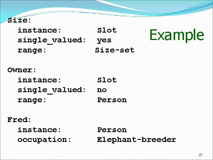 Size: instance: Slot single_valued: yes range: Size-set Example Owner: instance: single_valued: range: Slot no