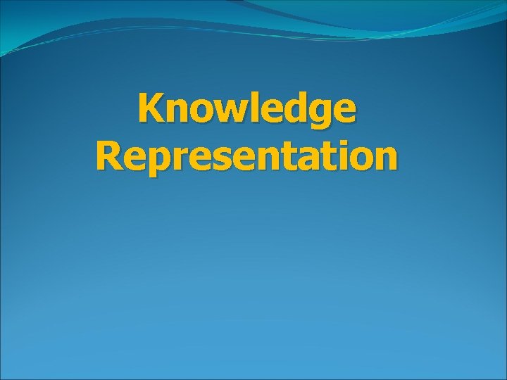 Knowledge Representation Knowledge Representation