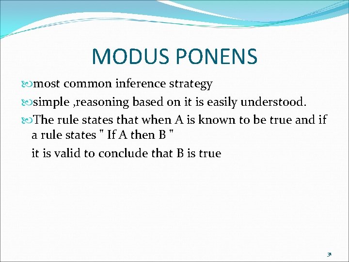 MODUS PONENS most common inference strategy simple , reasoning based on it is easily