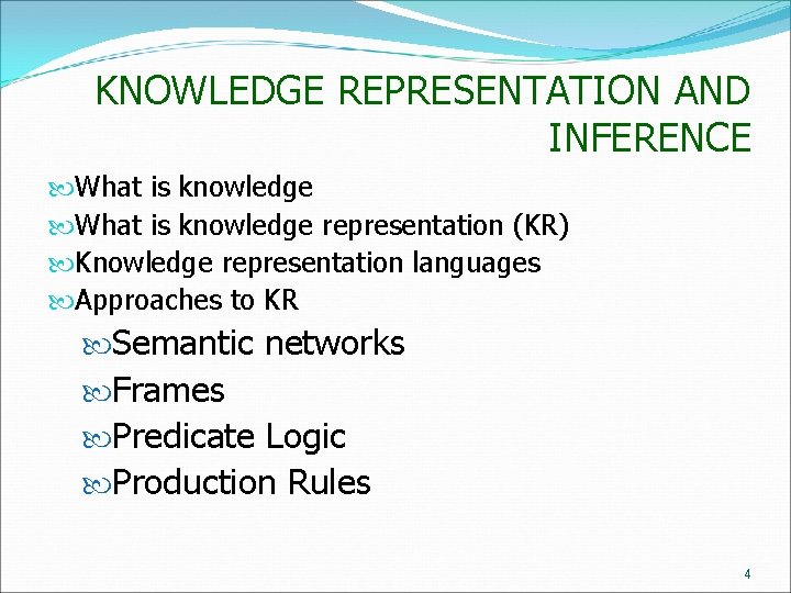 KNOWLEDGE REPRESENTATION AND INFERENCE What is knowledge representation (KR) Knowledge representation languages Approaches to KNOWLEDGE REPRESENTATION AND INFERENCE What is knowledge representation (KR) Knowledge representation languages Approaches to